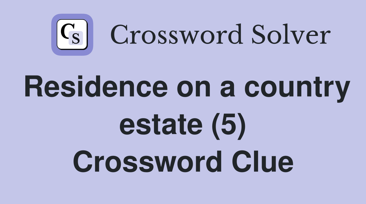 Residence on a country estate (5) Crossword Clue
