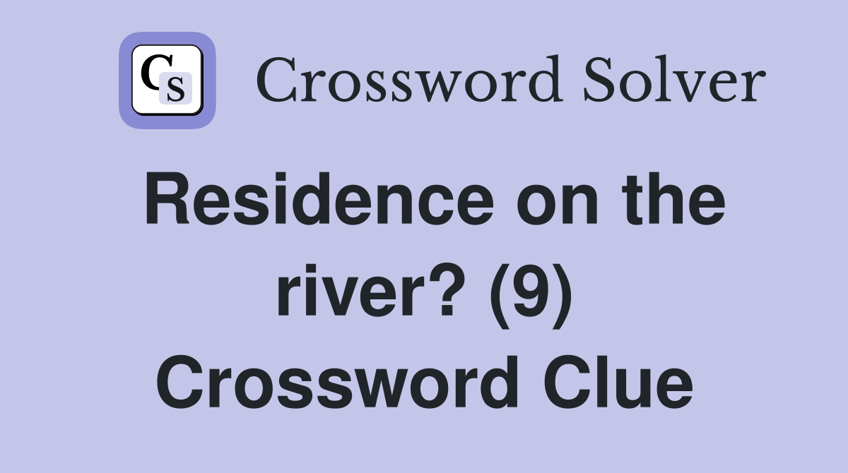 Residence on the river? (9) Crossword Clue