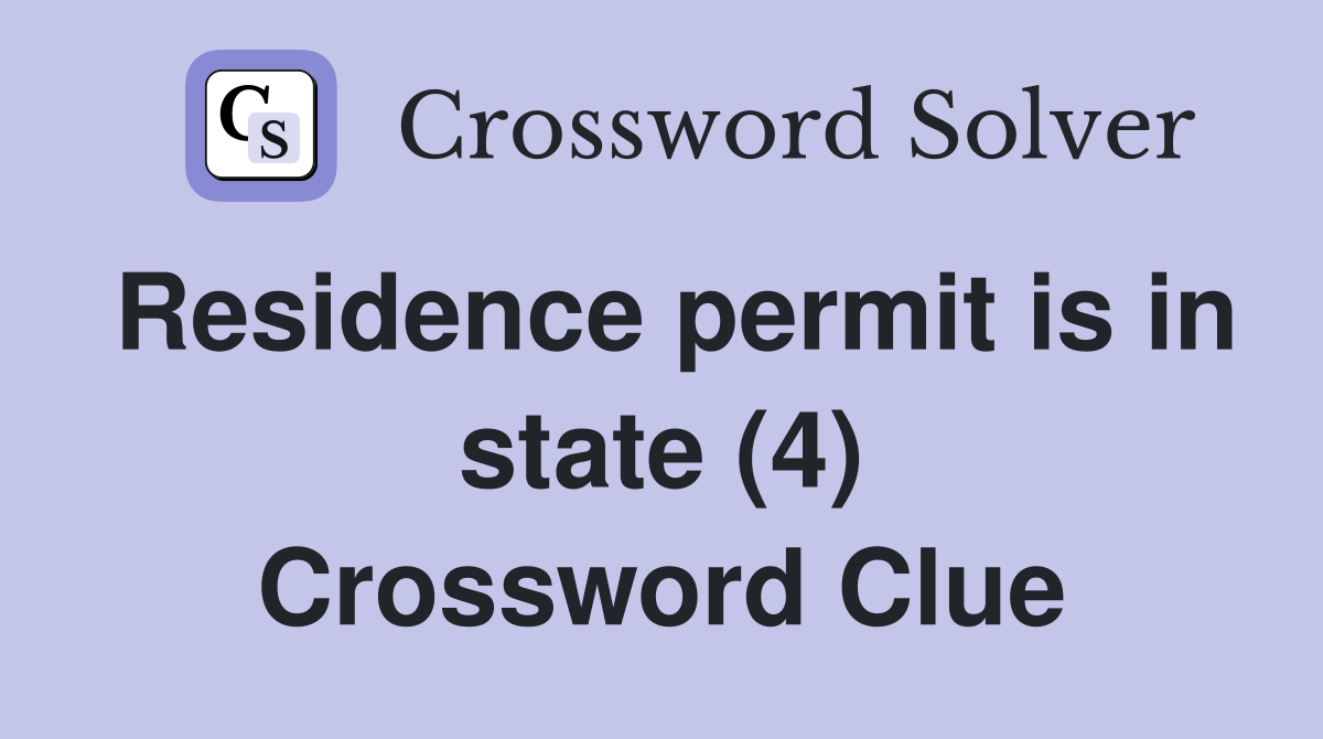 Residence permit is in state (4) Crossword Clue