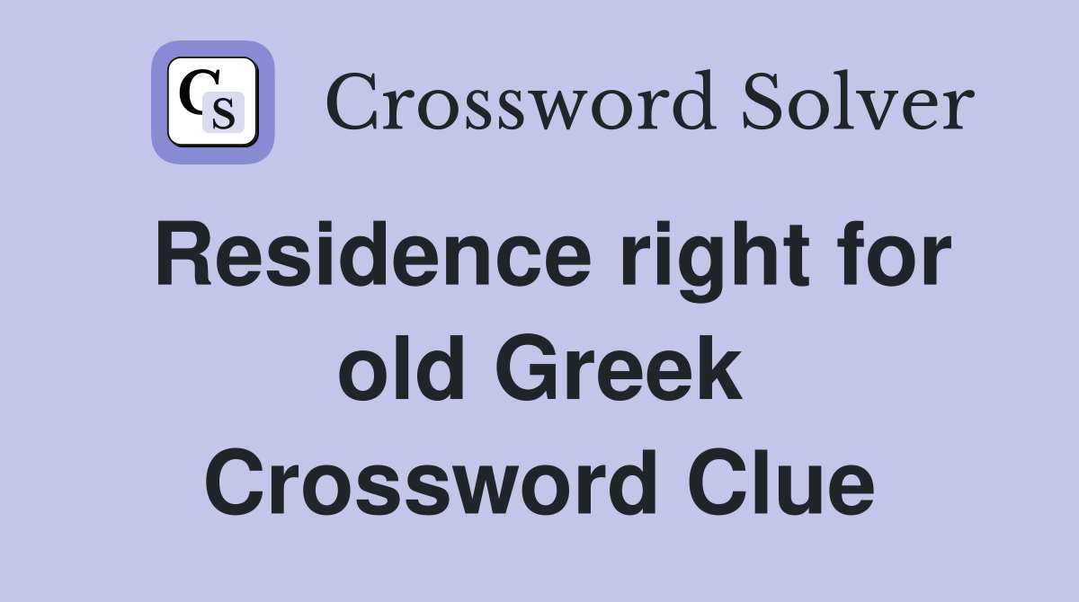 Residence right for old Greek Crossword Clue