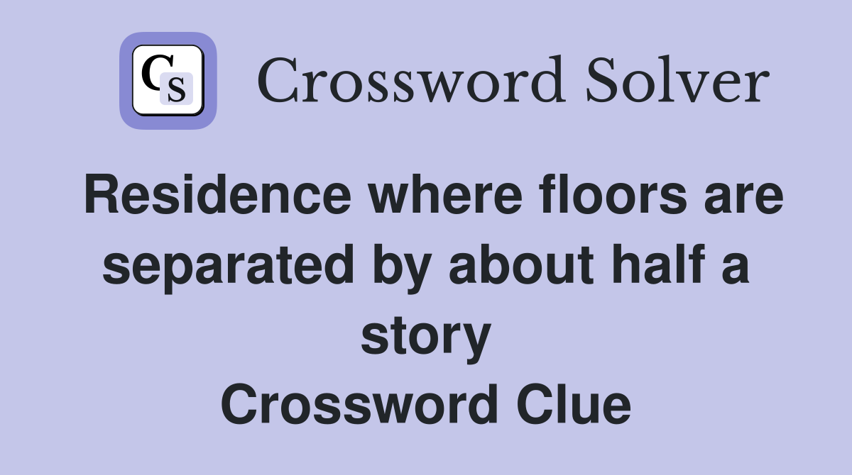 Residence where floors are separated by about half a story Crossword Clue