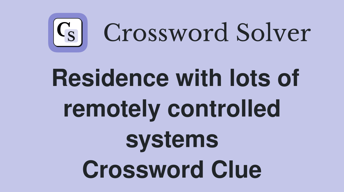 Residence with lots of remotely controlled systems Crossword Clue