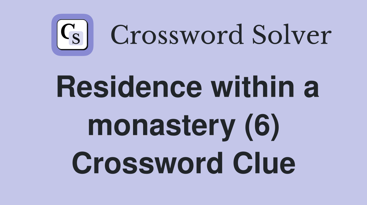Residence within a monastery (6) Crossword Clue