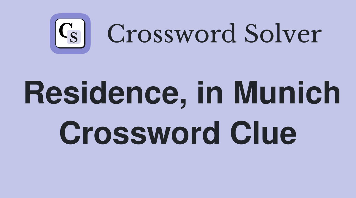 Residence, in Munich Crossword Clue