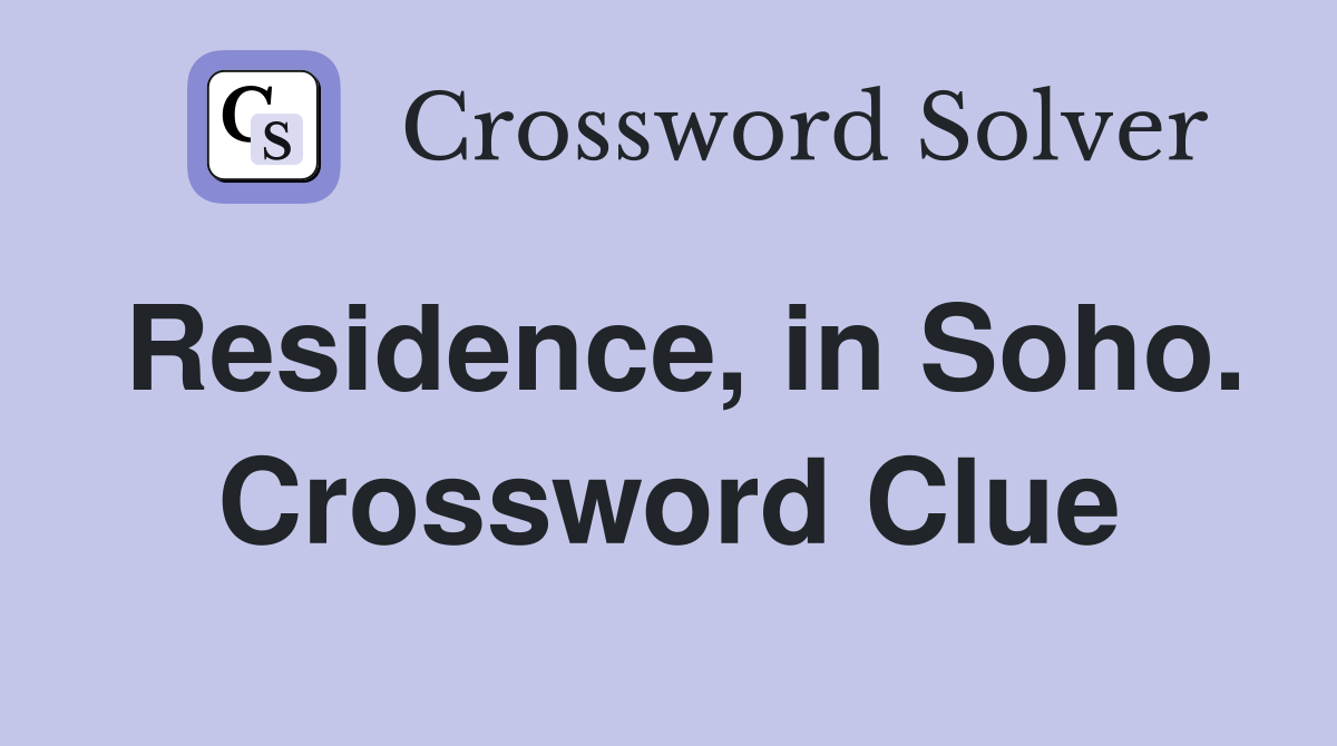 Residence, in Soho. Crossword Clue