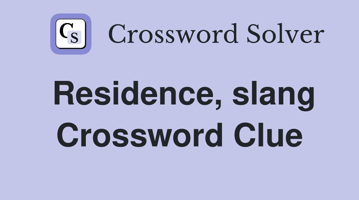 Residence, slang Crossword Clue