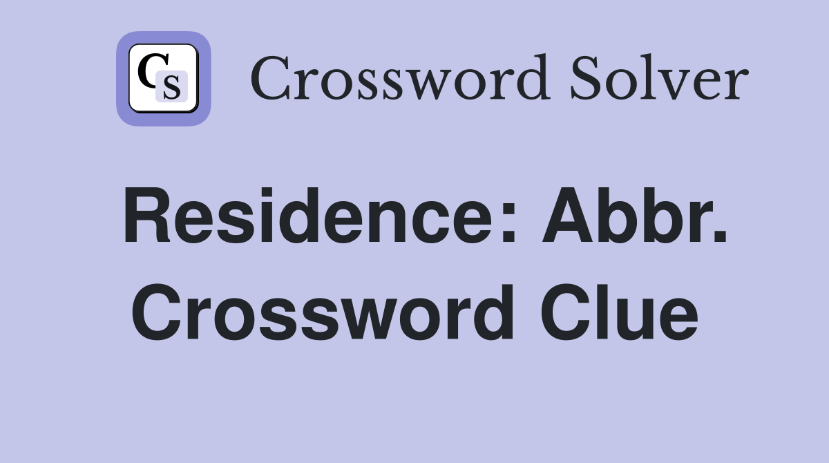 Residence: Abbr. Crossword Clue