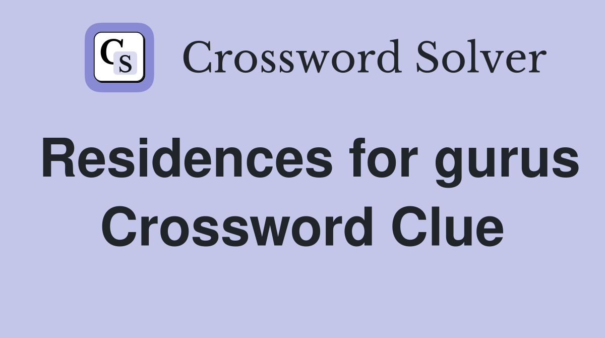 Residences for gurus Crossword Clue