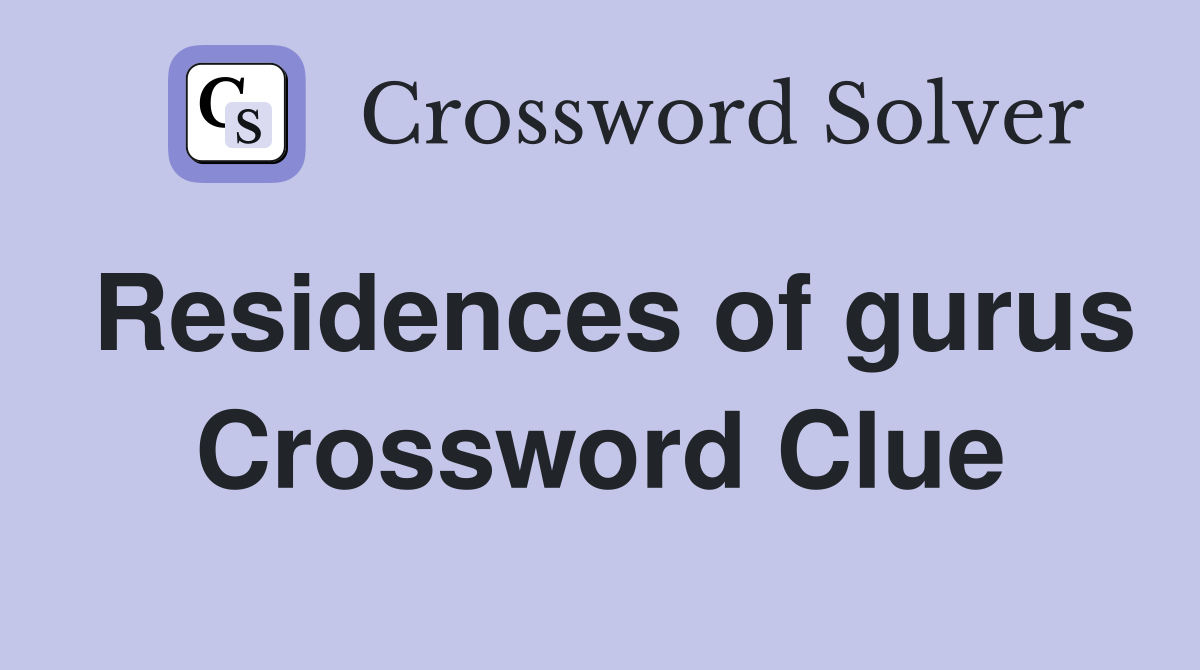 Residences of gurus Crossword Clue
