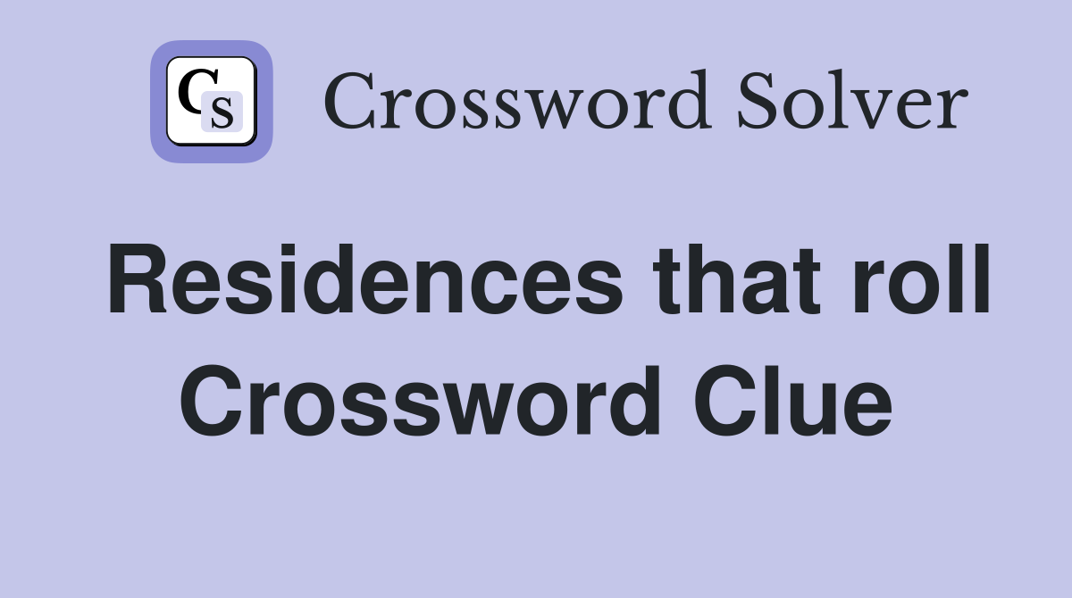 Residences that roll Crossword Clue
