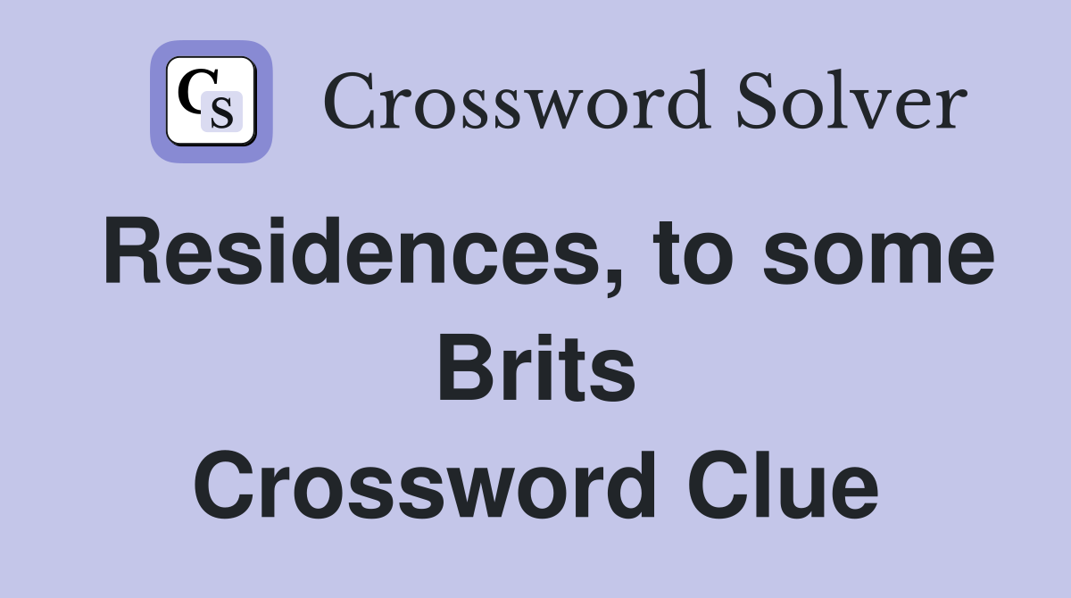Residences, to some Brits Crossword Clue
