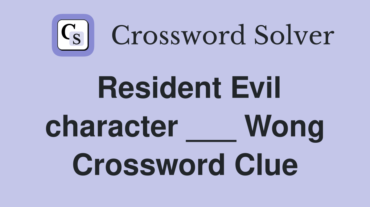 Resident Evil character ___ Wong Crossword Clue