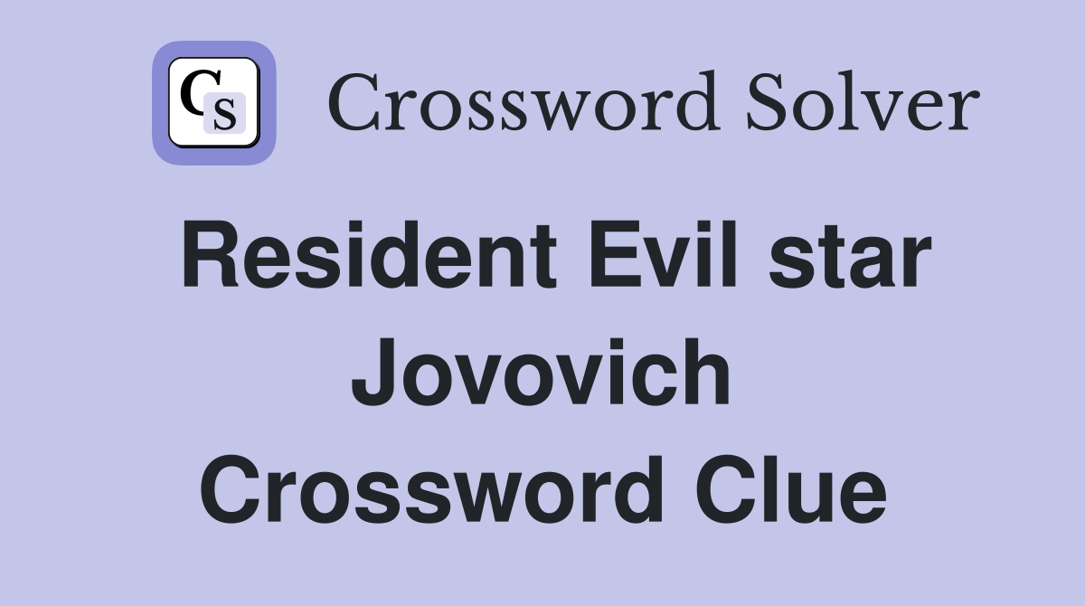 Resident Evil star Jovovich Crossword Clue