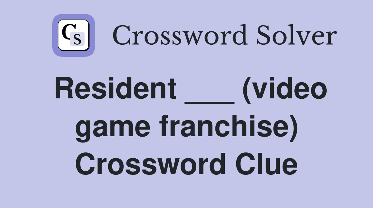Resident ___ (video game franchise) Crossword Clue