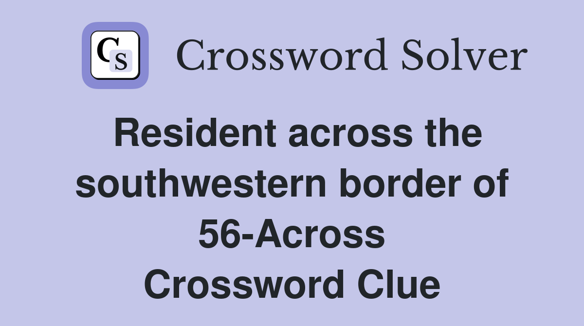 Resident across the southwestern border of 56-Across Crossword Clue