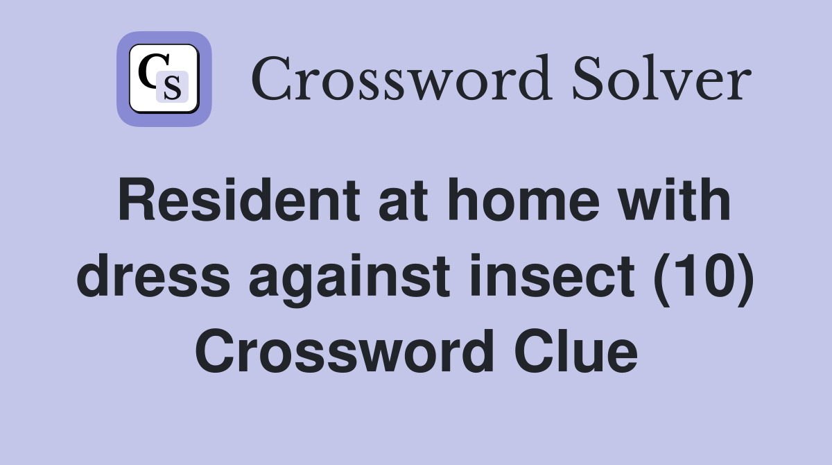 Resident at home with dress against insect (10) Crossword Clue
