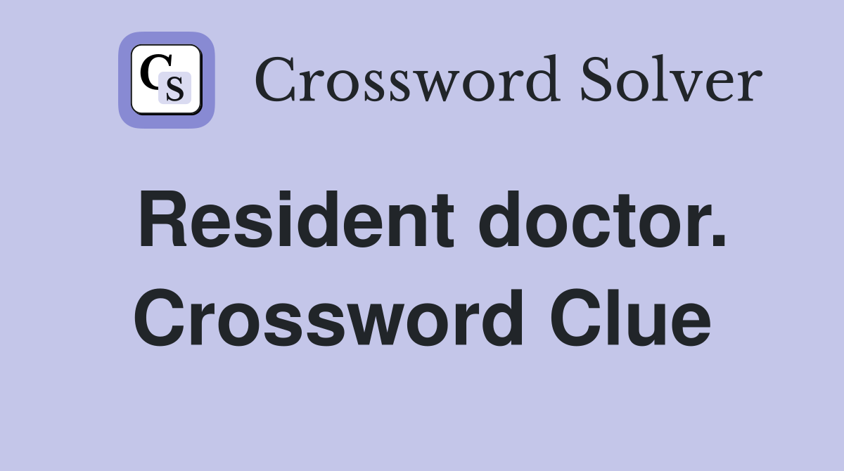 Resident doctor. Crossword Clue