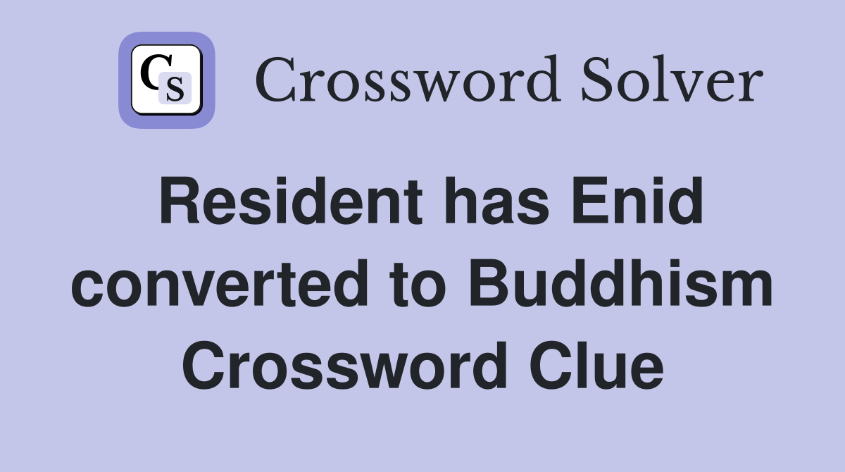 Resident has Enid converted to Buddhism Crossword Clue