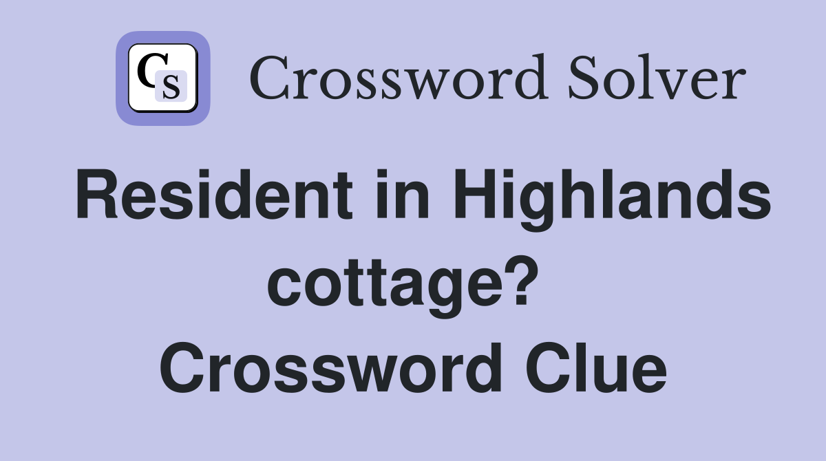 Resident in Highlands cottage?  Crossword Clue
