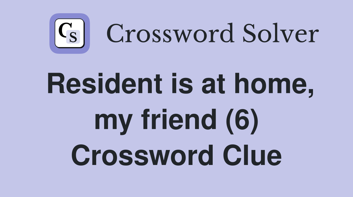 Resident is at home, my friend (6) Crossword Clue