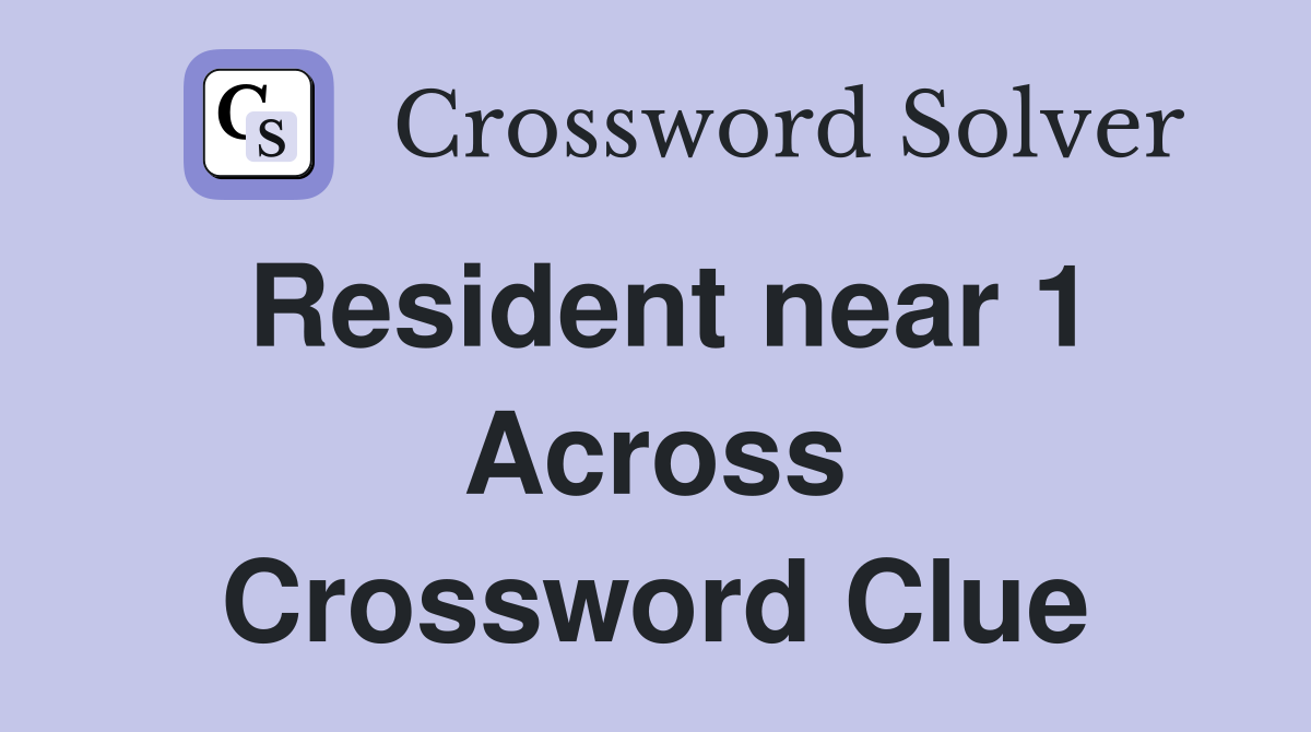 Resident near 1 Across Crossword Clue