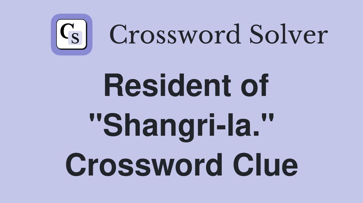 Resident of "Shangri-la." Crossword Clue