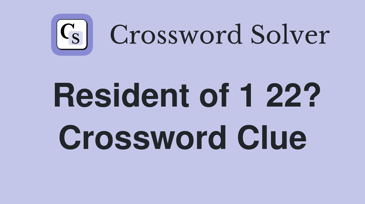 Resident of 1 22? Crossword Clue