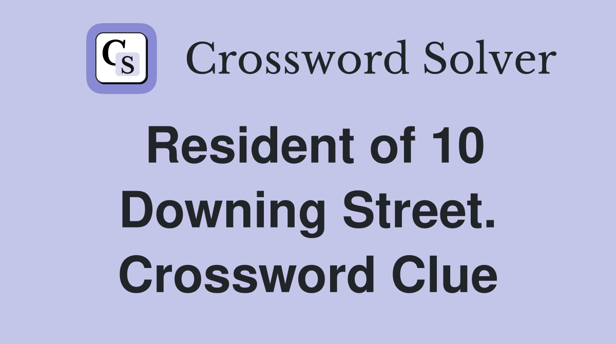 Resident of 10 Downing Street. Crossword Clue