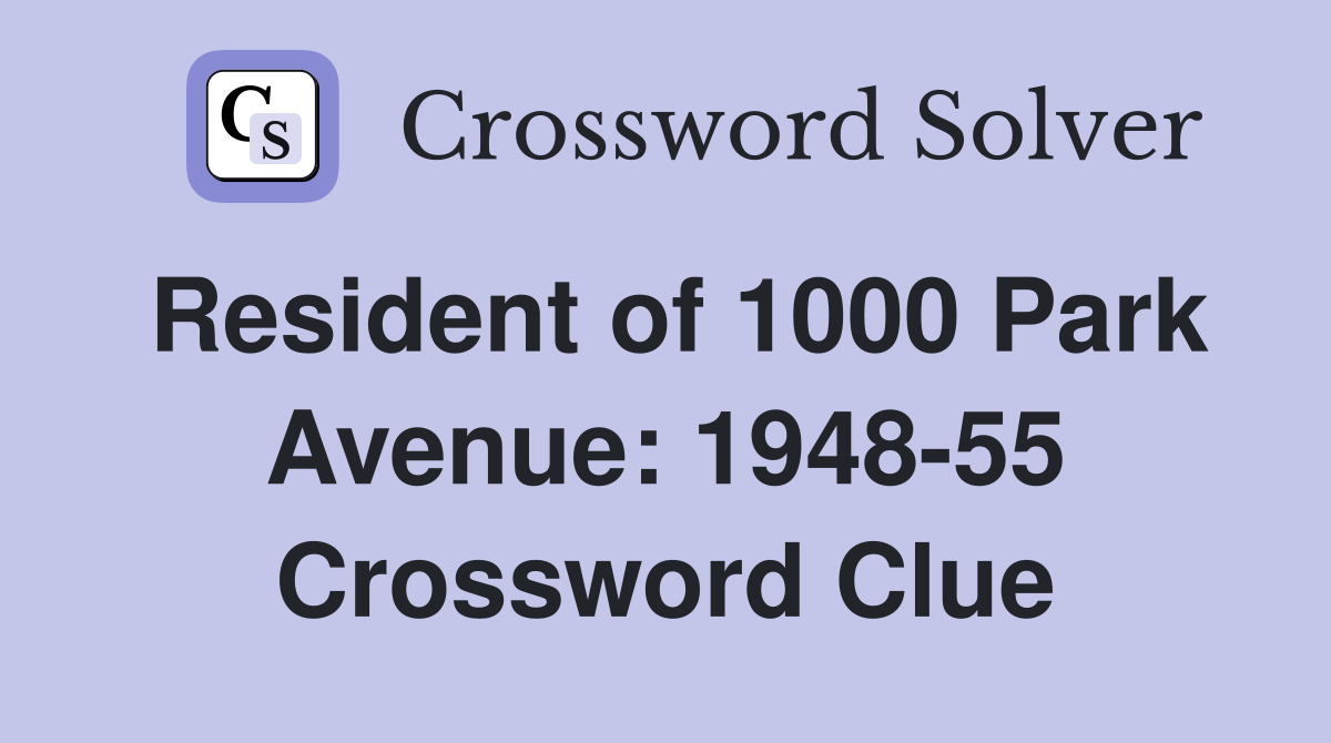 Resident of 1000 Park Avenue: 1948-55 Crossword Clue