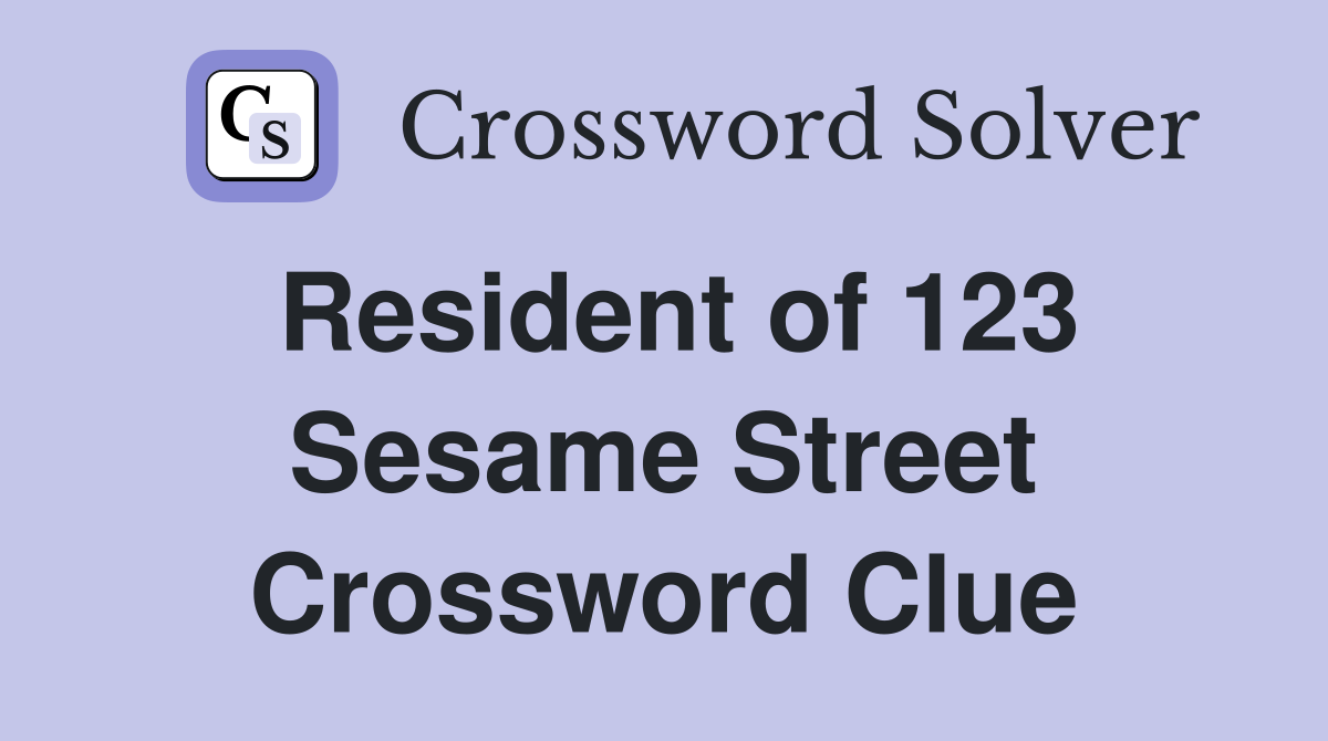 Resident of 123 Sesame Street Crossword Clue