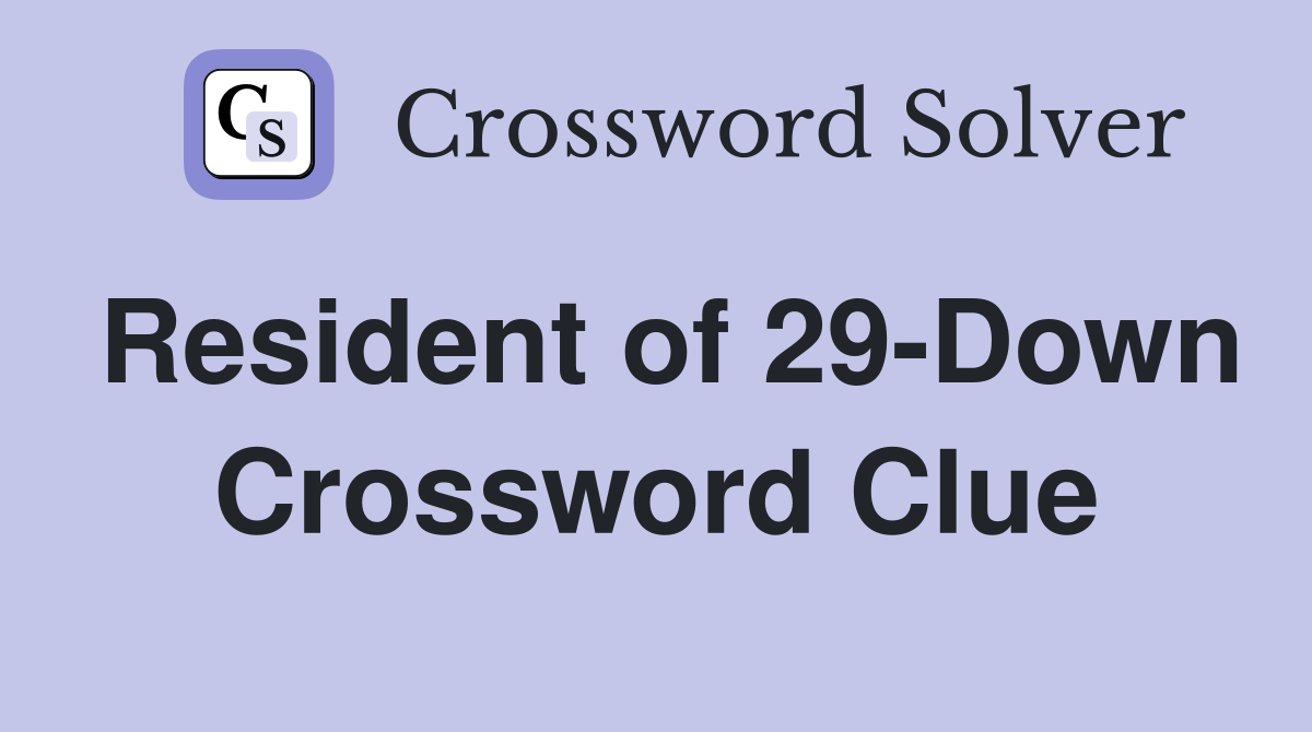 Resident of 29-Down Crossword Clue