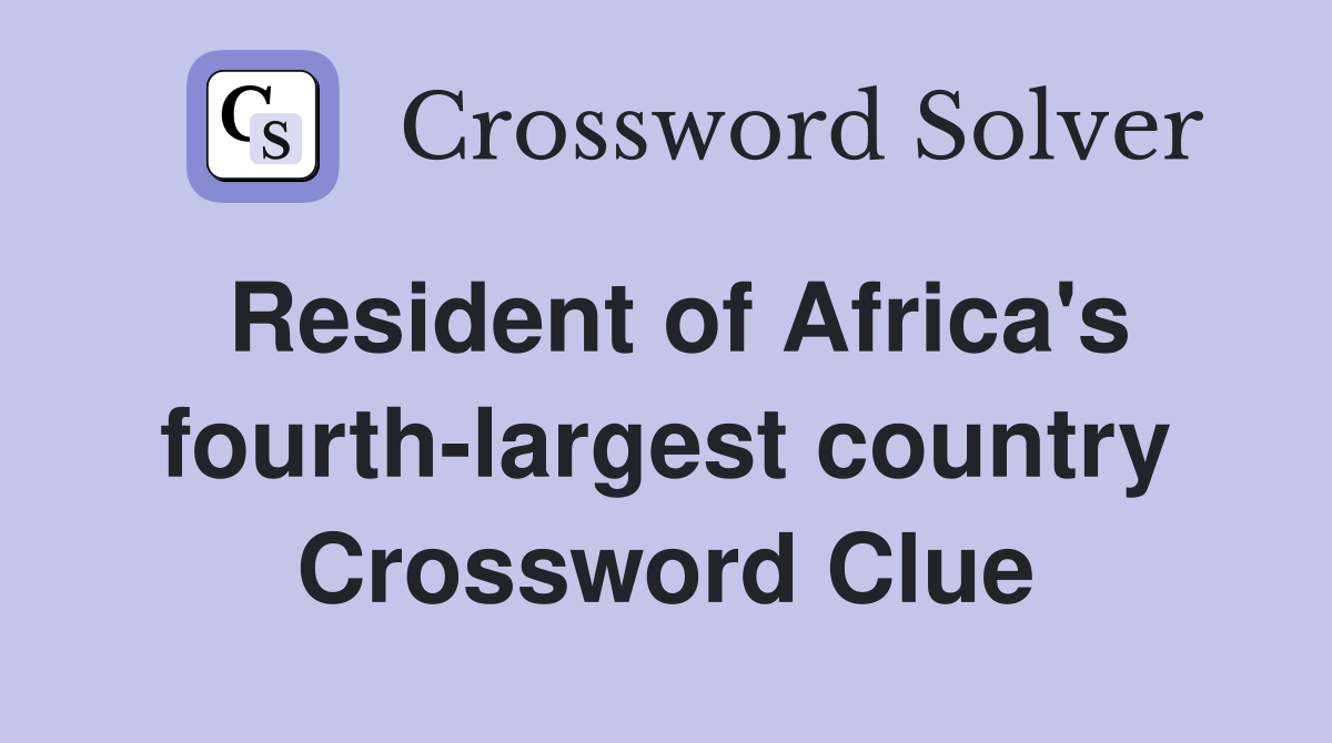 Resident of Africa's fourth-largest country Crossword Clue