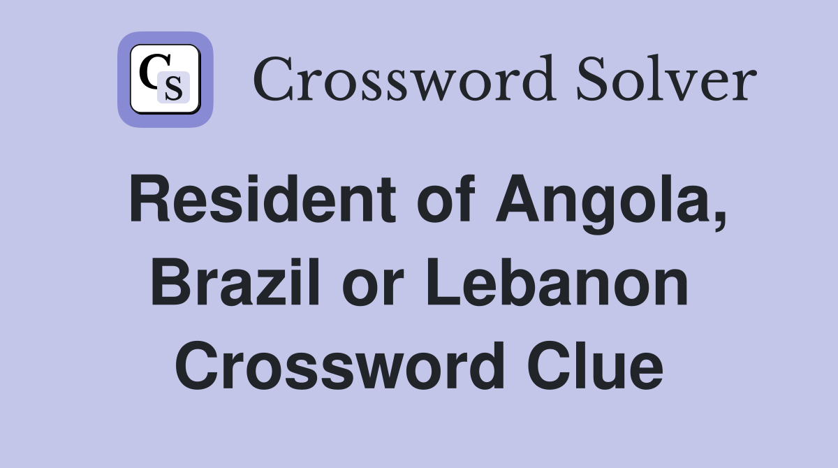 Resident of Angola, Brazil or Lebanon Crossword Clue