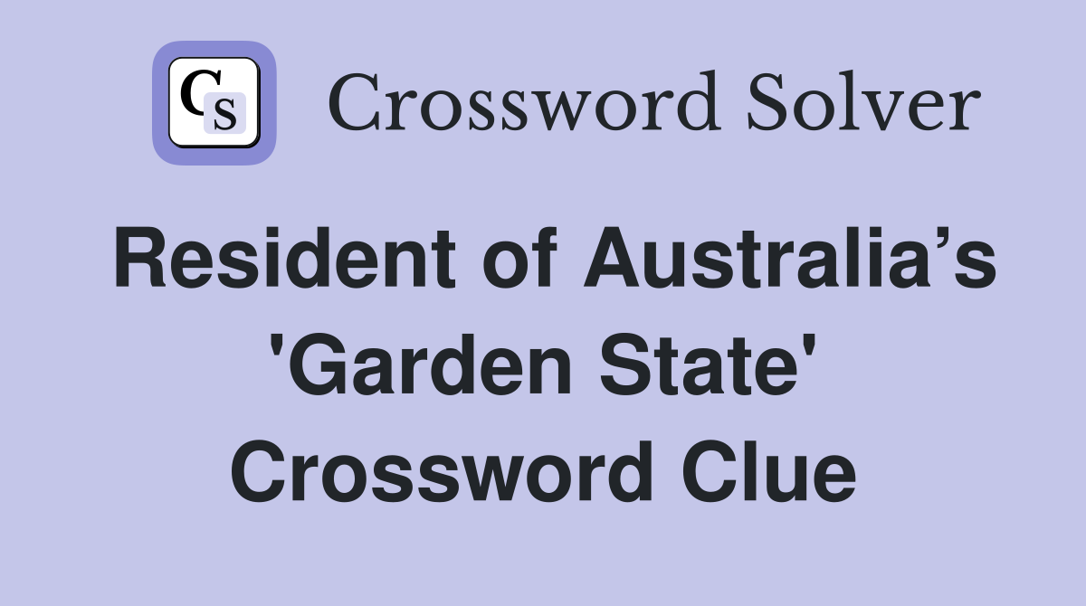 Resident of Australia’s 'Garden State' Crossword Clue