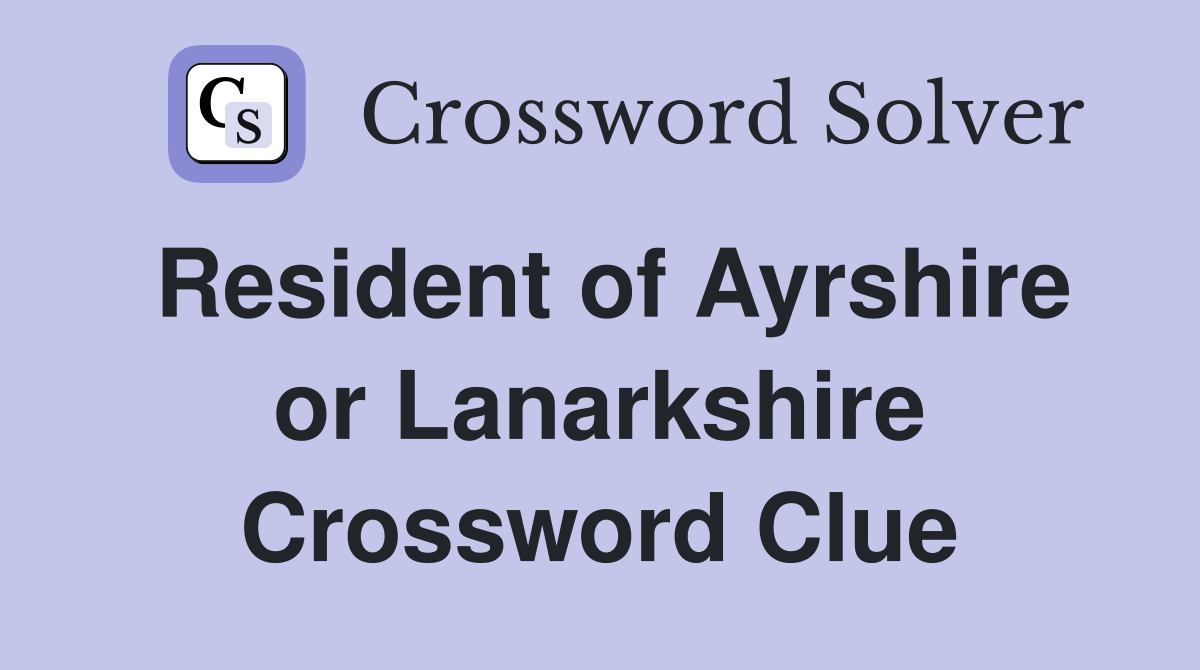 Resident of Ayrshire or Lanarkshire Crossword Clue
