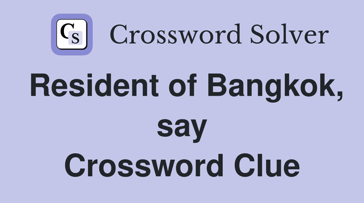 Resident of Bangkok, say Crossword Clue