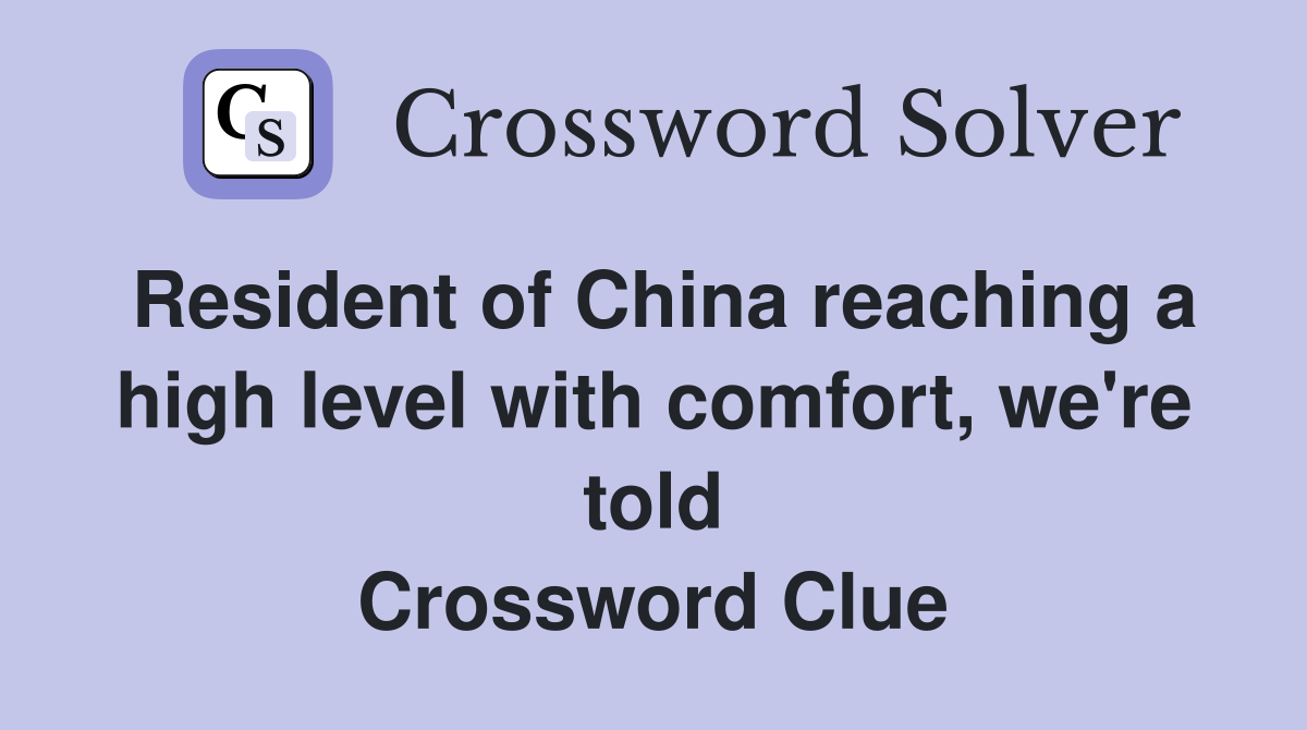 Resident of China reaching a high level with comfort, we're told Crossword Clue