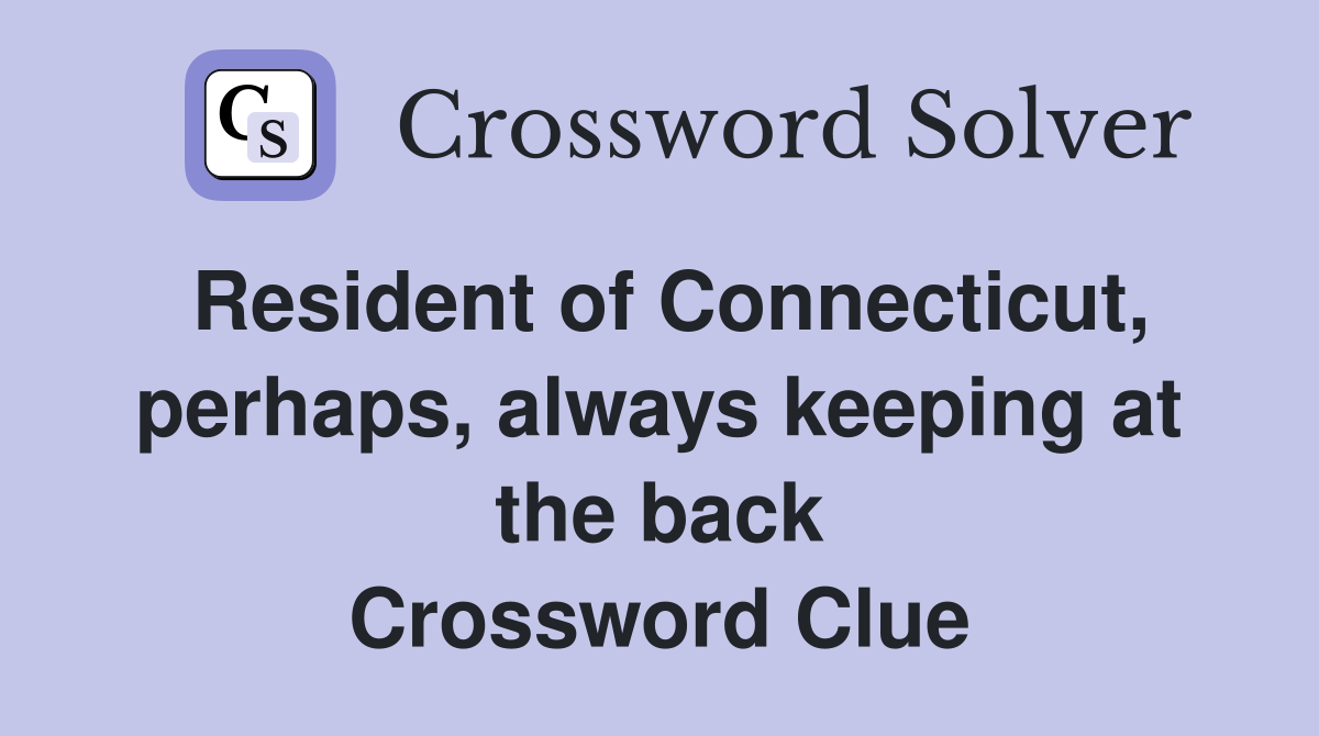 Resident of Connecticut, perhaps, always keeping at the back Crossword Clue