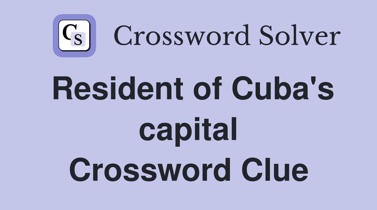 Resident of Cuba's capital Crossword Clue