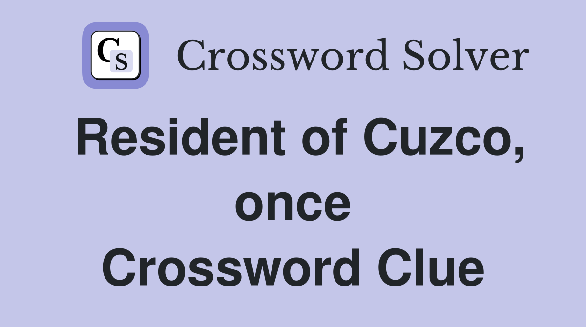Resident of Cuzco, once Crossword Clue