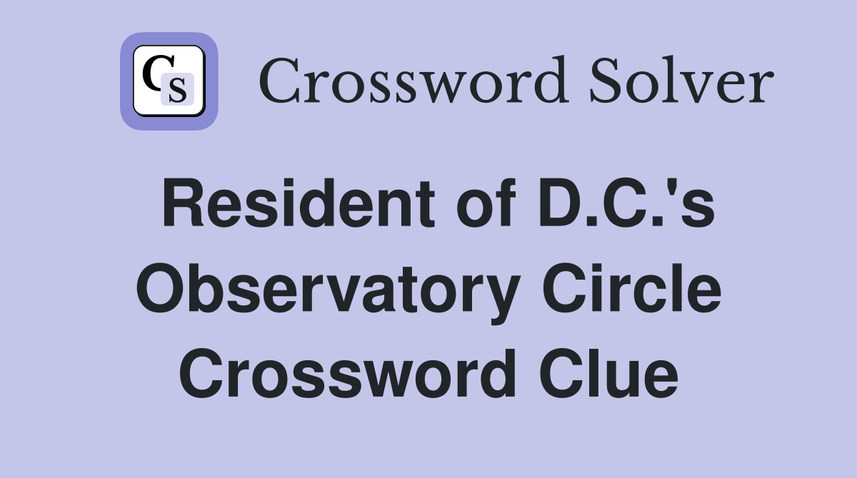 Resident of D.C.'s Observatory Circle Crossword Clue