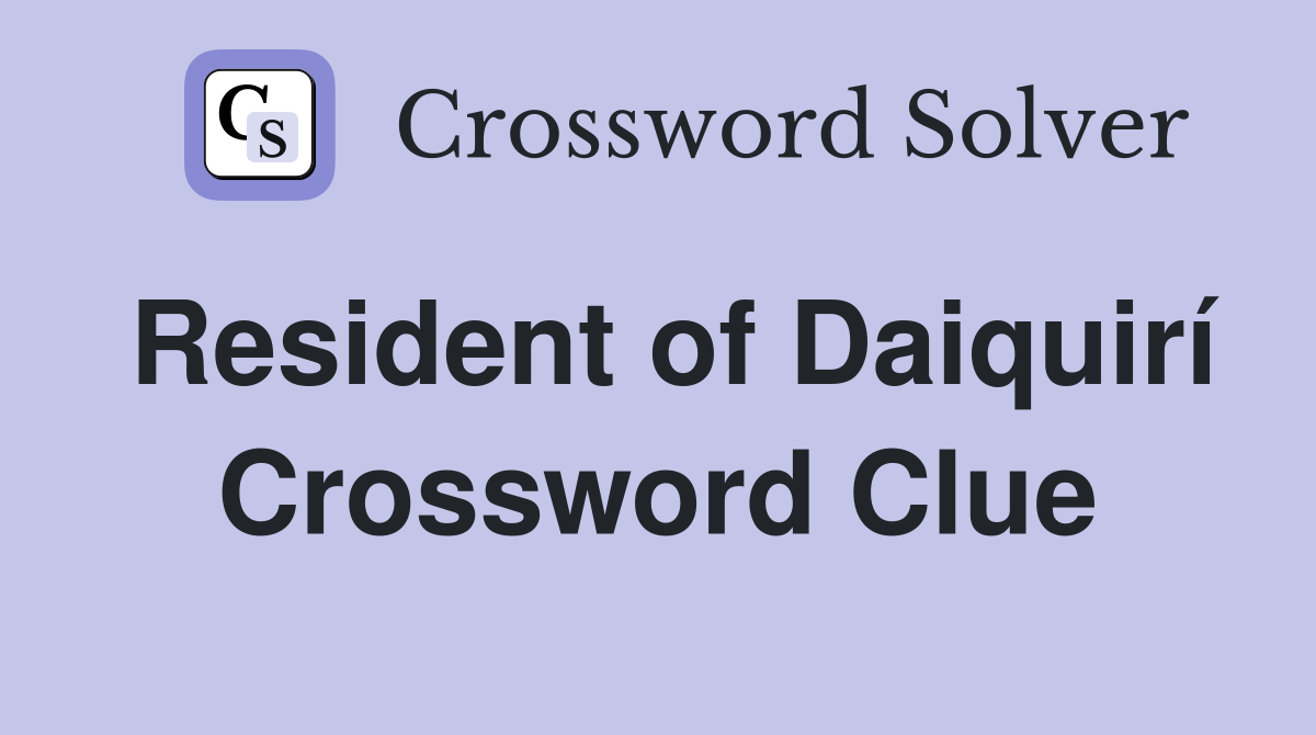 Resident of Daiquirí Crossword Clue