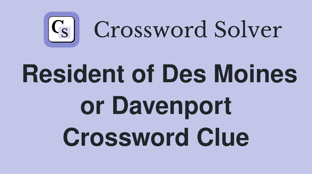 Resident of Des Moines or Davenport Crossword Clue