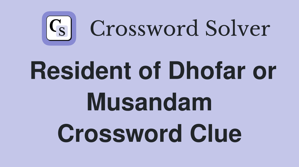 Resident of Dhofar or Musandam Crossword Clue