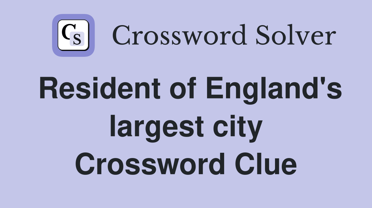 Resident of England's largest city Crossword Clue