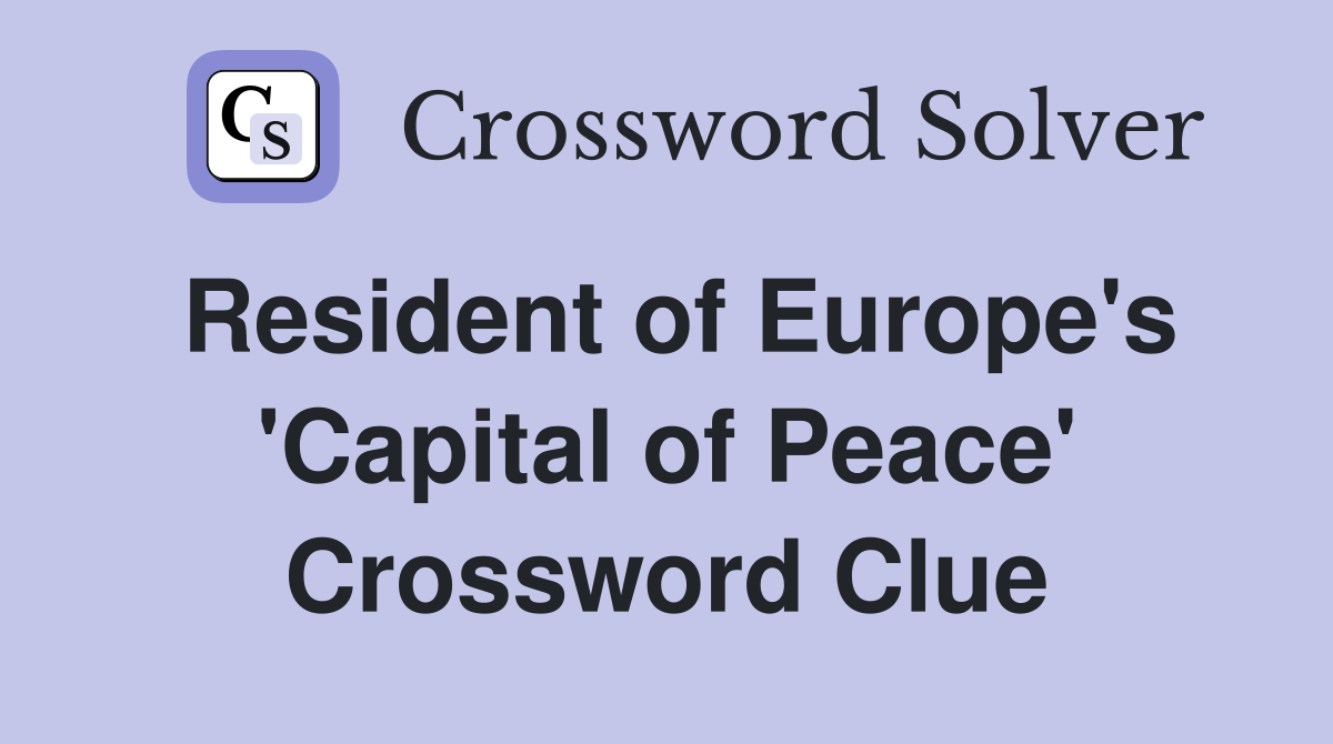 Resident of Europe's 'Capital of Peace' Crossword Clue