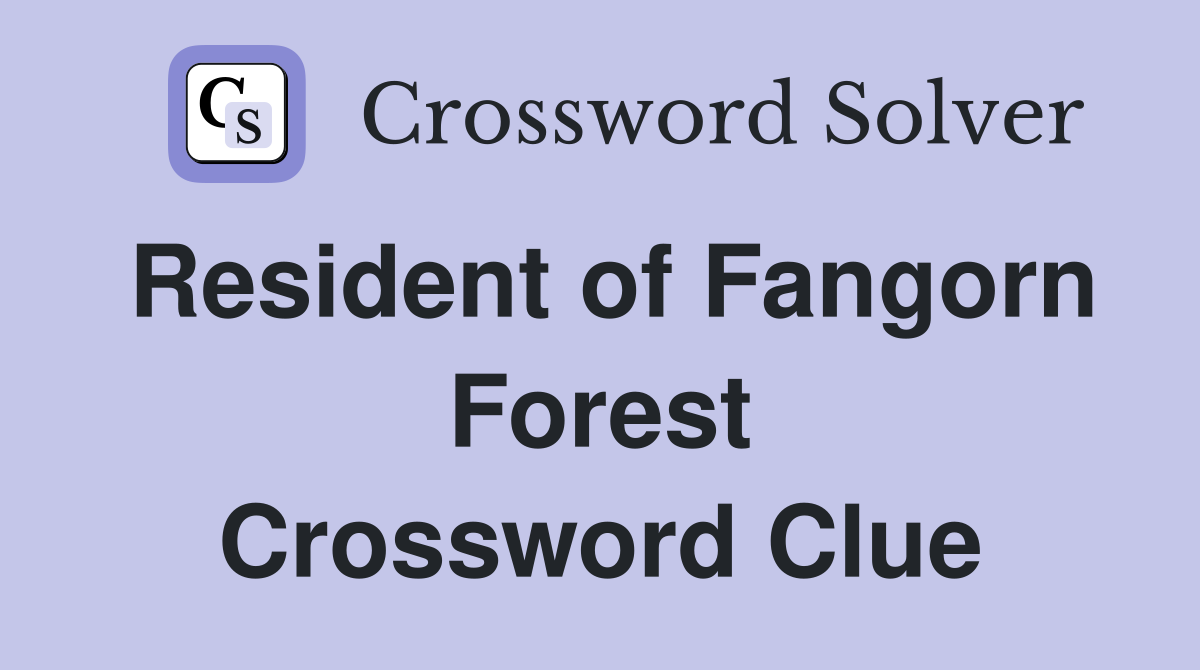 Resident of Fangorn Forest Crossword Clue