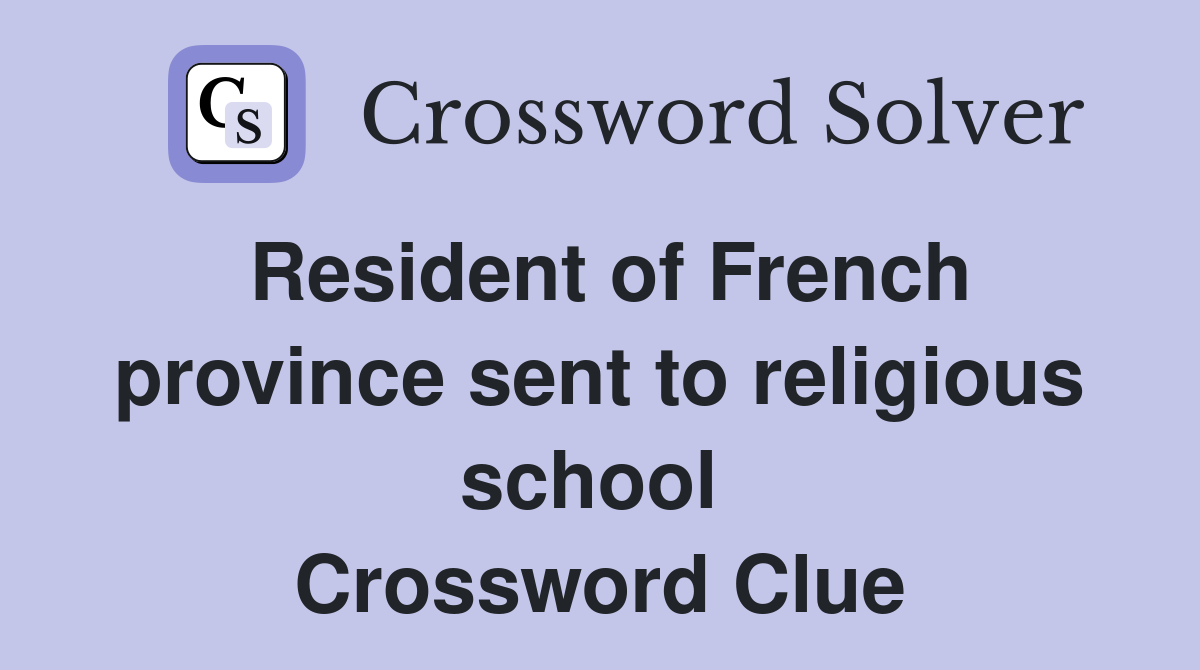 Resident of French province sent to religious school  Crossword Clue