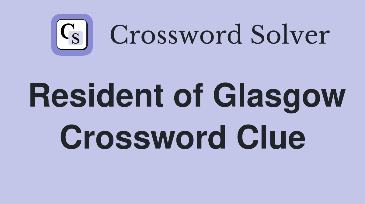 Resident of Glasgow Crossword Clue