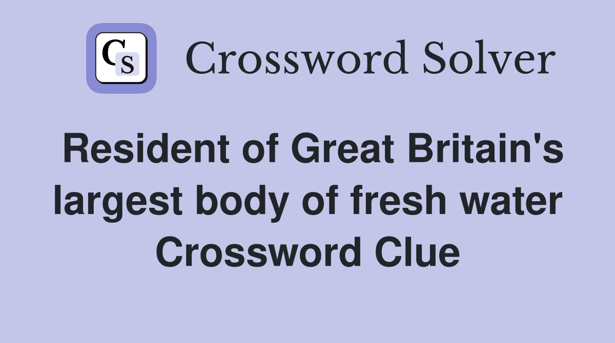 Resident of Great Britain's largest body of fresh water Crossword Clue